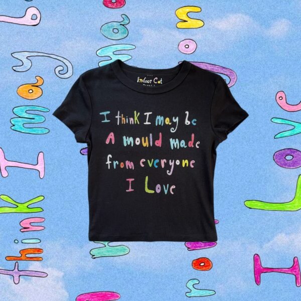 Hand-drawn affirmation "I think I may be a mould made from everyone I love" printed on a black baby tee