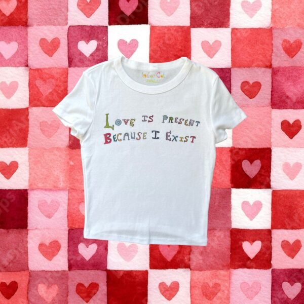 love is present because i exist white baby tee